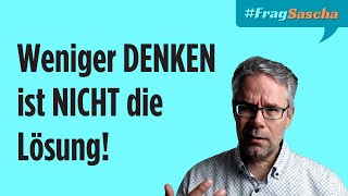 Denken ist nicht dein Problem – So findest du wahres Sein  FragSascha [upl. by Wesley]