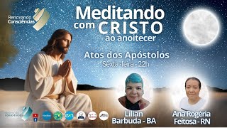 MEDITANDO COM O CRISTO AO ANOITECER – ATOS DOS APÓSTOLOS – LILIAN E ANA ROGÉRIA SEXTA 27092024 [upl. by Airpac]