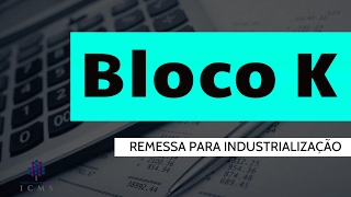 Bloco K  Remessa Para Industrialização [upl. by Regdor]