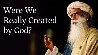 Were We Really Created by God  Sadhguru [upl. by Nalyac]