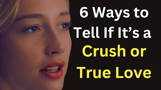 Crush vs Love 6 Psychological Differences You Need to Know [upl. by Thebazile]