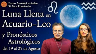 Luna Llena en AcuarioLeo y Pronósticos Astrológicos del 19 al 25 de Agosto [upl. by Aneba]