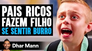 Pais Ricos Fazem Filho Se Sentir Burro  Dhar Mann [upl. by Cyndia]