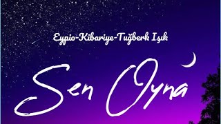 EypioKibariyeTuğberk Işık Sen Oyna Lyrics [upl. by Bigg]