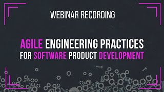 Agile Engineering Practices for Software Product Development  Agile Webinars [upl. by Alage12]