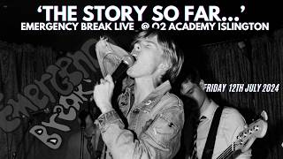 ‘The Story So Far…’ Emergency Break Live  O2 Academy Islington [upl. by Nehtanhoj228]