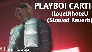 Playboi Carti  IloveUIhateU Slowed Reverb 1 Hour Loop [upl. by Avik905]