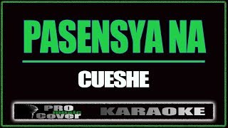 Pasensya na  CUESHE KARAOKE [upl. by Eniamsaj]