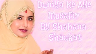 Duniya Ke Ae Musafir Manzil Teri Qabar Hai by Shahana Shaukat [upl. by Aerbas]