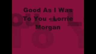 Good As I Was To You  Lorrie Morgan [upl. by Nnairb]