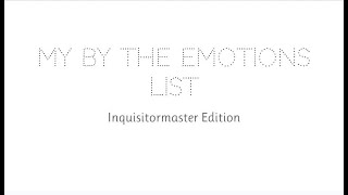 My By the Emotions List Inquisitormaster Edition [upl. by Sweyn]