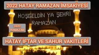 HATAY RAMAZAN İMSAKİYE 2022  İFTAR VE SAHUR VAKİTLERİ [upl. by Kcirdec97]