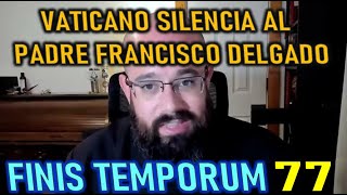 Vaticano Silencia al Padre Francisco Delgado por denuncia de un Satanista  FINIS TEMPORUM CAP 77 [upl. by Gelya]