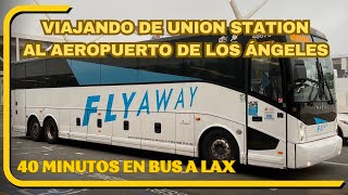 Cómo llegar al Aeropuerto de Los Ángeles desde Union Station  LAX en 40 minutos  Bus LAX Flyaway [upl. by Notnyw]