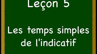 Leçon 5  Les temps simples de lindicatif [upl. by Arvind902]