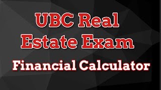 How to Use the Financial Calculator UBC Real Estate Exam [upl. by Myles]