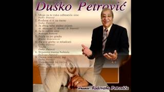 Dusko PetrovicMoje su te ruke odhranile [upl. by Anuqahs]