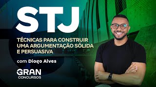 Concurso STJ  Técnicas para construir uma argumentação sólida e persuasiva [upl. by Neenaej559]