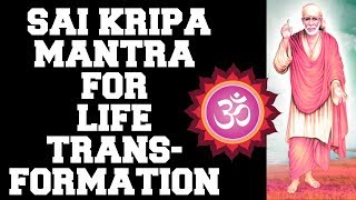 SAI KRIPA MANTRA  FOR LIFE TRANSFORMATION  21 TIMES  VERY POWERFUL [upl. by Esertap853]