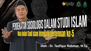 Pertemuan 5  PENDEKATAN SOSIOLOGIS DALAM STUDI ISLAM Oleh Dr Taufiqur Rohman MSy [upl. by Conard764]