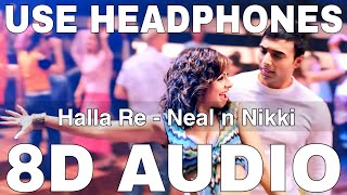 Halla Re 8D Audio  Neal n Nikki  Shweta Pandit  Salim Merchant  Uday Chopra Tanisha Mukherjee [upl. by Atiluj]