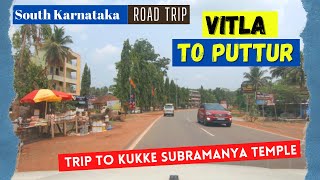 South Karnataka Road Trip I NH275 I Vitla to Puttur I Mangalore I Kukke Subramanya temple Trip EP 2 [upl. by Ailhat]