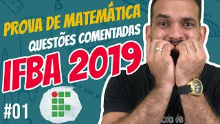 IFBA 2020 Revisão de MATEMÁTICA – Resolução da prova IFBA 2019 Parte 01 de 02 [upl. by Ahtan398]