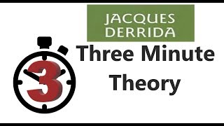 Jacques Derrida  Three Minute Theory [upl. by Pincus155]