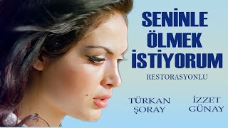 Seninle Ölmek İstiyorum Türk Filmi  FULL HD  Türkan Şoray  İzzet Günay [upl. by Nylear]