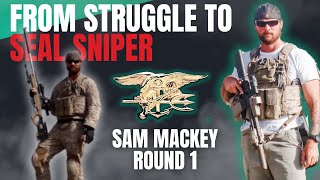 The Making of a Navy SEAL Sniper  How to Overcome Struggle amp Find Success  Sam Mackey  Round 1 [upl. by Pagas]