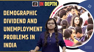 Demographic dividend and unemployment problems in India  IN Depth  Drishti IAS English [upl. by Aihsat]