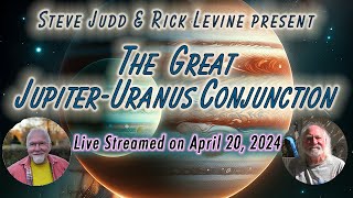 THE GREAT JUPITERURANUS CONJUNCTION with Steve Judd amp Rick Levine [upl. by Ahsyt]