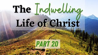 The Indwelling Life of Christ Part 20 [upl. by Fritzsche722]