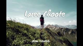 Laree Choote  Slowed  Reverb  Version Song  Use Earphone [upl. by Pepito]