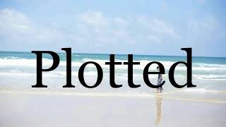 How To Pronounce Plotted🌈🌈🌈🌈🌈🌈Pronunciation Of Plotted [upl. by Festus]