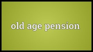 Old age pension Meaning [upl. by Demahum75]