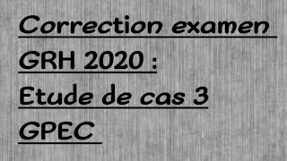 correction examen GRH 2020  Etude de cas 3 GPEC [upl. by Neff]