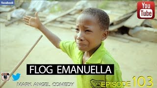 FLOG EMANUELLA Mark Angel Comedy Episode 103 [upl. by Brocklin822]