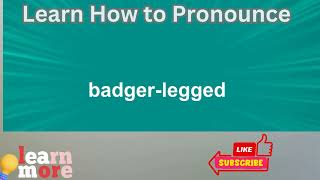 How to Pronounce badgerlegged [upl. by Orozco73]