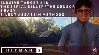 HITMAN 2  Elusive Target 18  The Serial KillerThe Censor  3 Easy Silent Assassin Methods [upl. by Treboh]