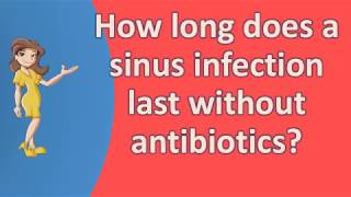 How long does a sinus infection last without antibiotics   Top Health FAQ Channel [upl. by Cardew]