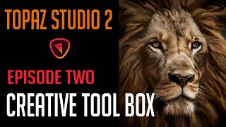 TOPAZ STUDIO 2Episode Two Creative Tool Box [upl. by Thomsen]