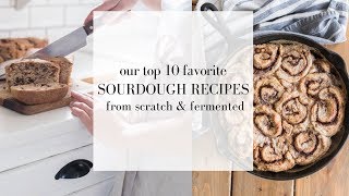 Top Ten FAVORITE Sourdough Recipes  How to Use a Sourdough Starter  Fermented foods [upl. by Tomkin381]