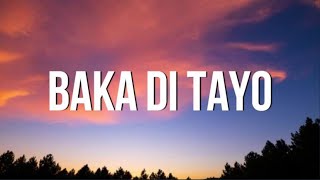 Yayoi  Baka Di Tayo feat Yosso amp Lopau Lyrics  teka muna  TIKTOK [upl. by Benedetto]