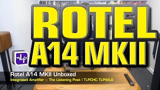 Rotel A14 MKII Integrated Amplifier  The Listening Post  TLPCHC TLPWLG [upl. by Aline]