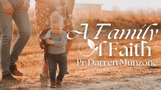 A Family Of Faith  Pr Darren Munzone  Sunday 4th August  Potters House Hurstville [upl. by Ainslee]