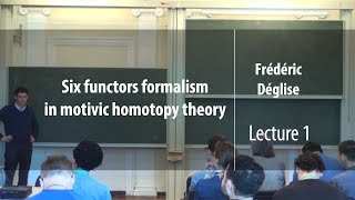 Lecture 1  Six functors formalism in motivic homotopy theory  Frédéric Déglise  Лекториум [upl. by Roht]