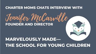 Charter Moms Chats — Marvelously Made The School for Young Children With Jennifer McCarville [upl. by Ala]