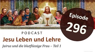 Jesu Leben amp Lehre  Episode 296 Jairus und die blutflüssige Frau – Teil 1 Matthäus 918 [upl. by Erreid644]