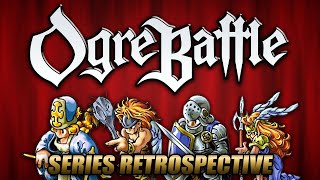 Ogre Battle Complete Series Retrospective [upl. by Lleksah]